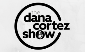 Dana Cortez Show Podcast
